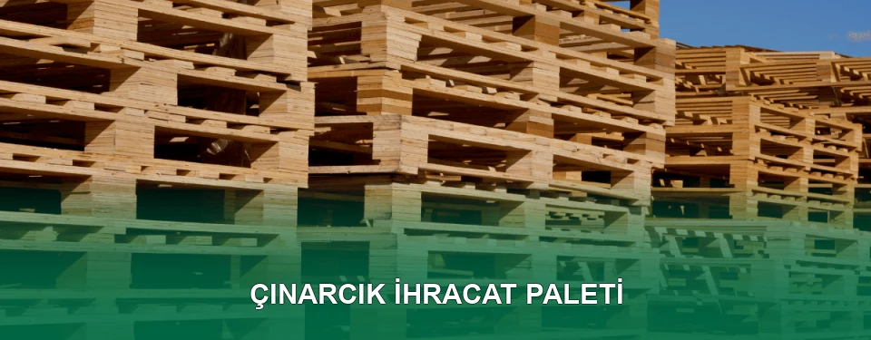 Çınarcık İhracat Paleti İmalatı